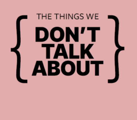 {THE THINGS WE DON'T TALK ABOUT}