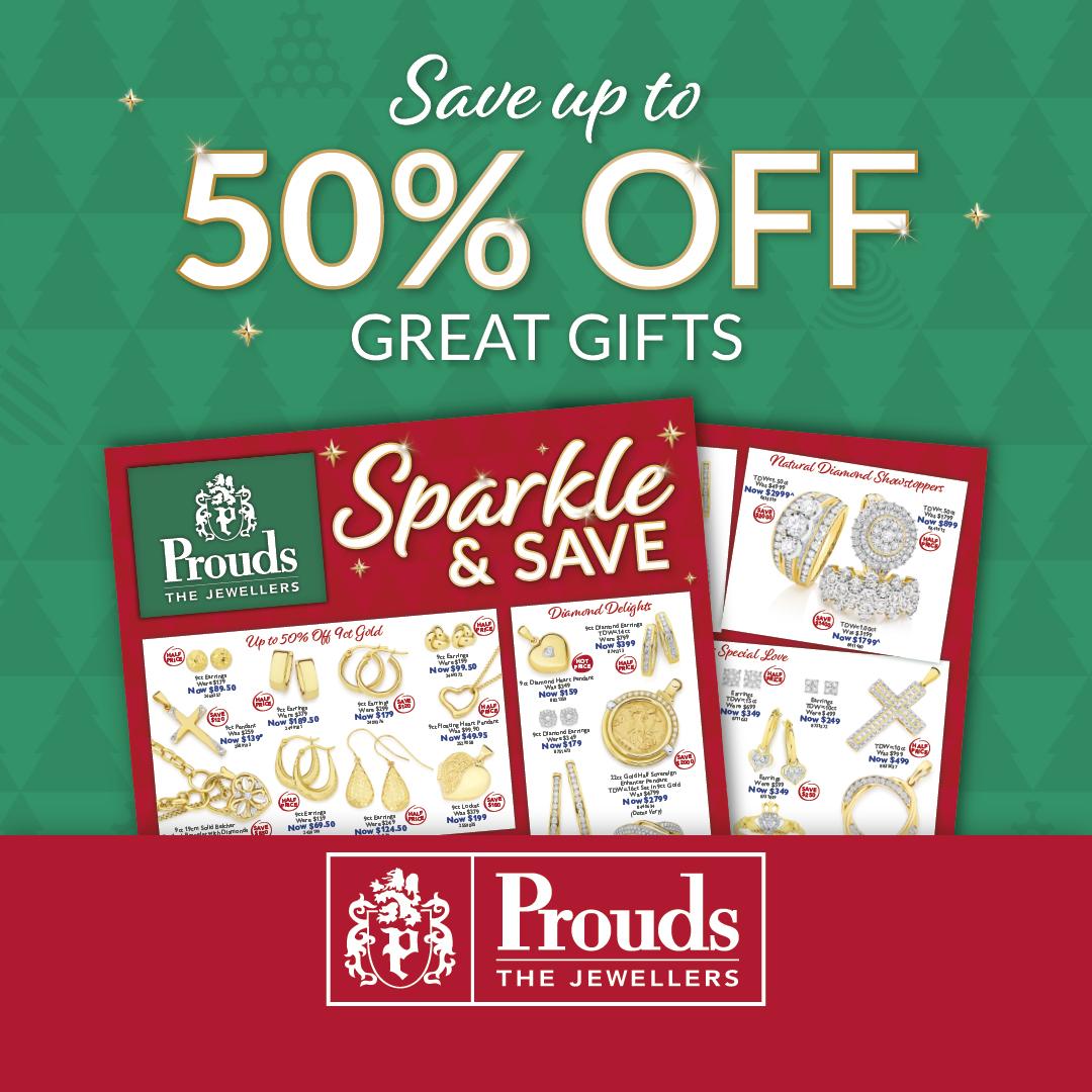 Save up to 50% OFF GREAT GIFTS Prouds Sparkle & SAVE Prouds THE JEWELLERS
